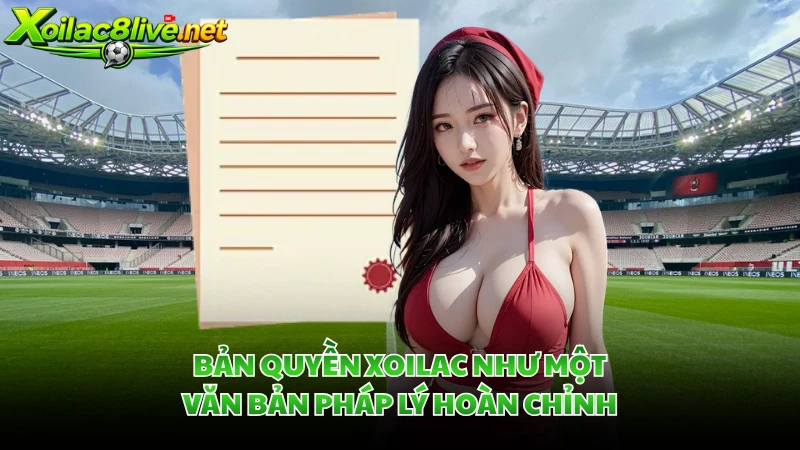 Bản quyền Xoilac như một văn bản pháp lý hoàn chỉnh