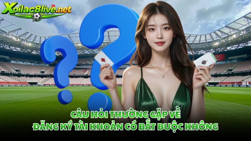 Câu hỏi thường gặp về đăng ký tài khoản có bắt buộc không