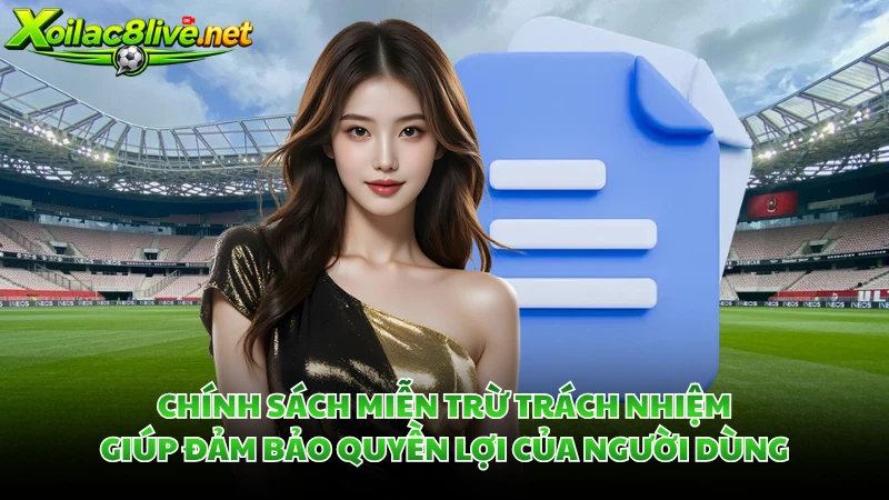 Chính sách miễn trừ trách nhiệm giúp đảm bảo quyền lợi của người dùng