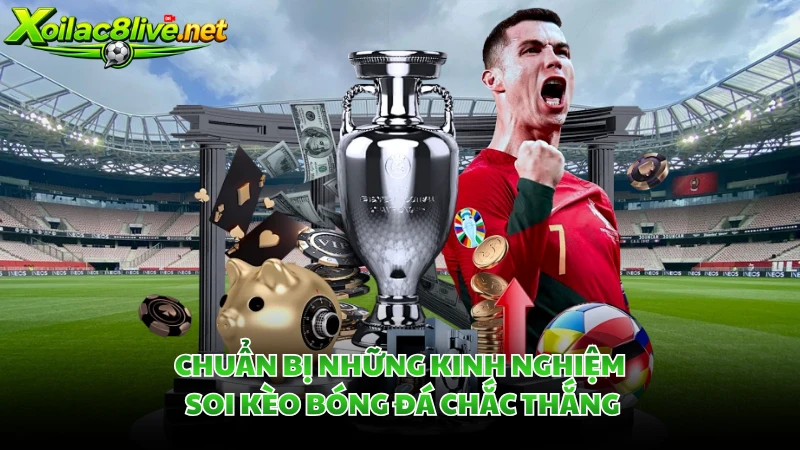 Chuẩn bị những kinh nghiệm soi kèo bóng đá chắc thắng