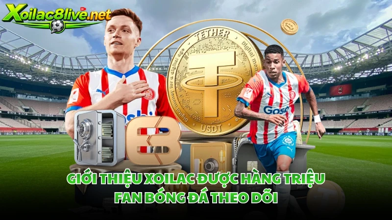 Giới thiệu Xoilac được hàng triệu fan bóng đá theo dõi
