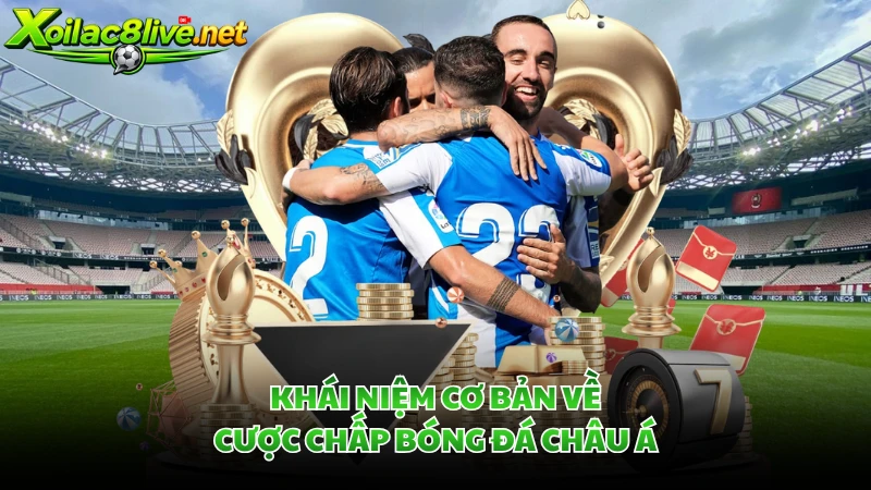 Khái niệm cơ bản về cược chấp bóng đá châu Á.