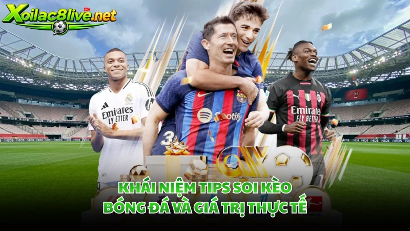 Khái niệm tips soi kèo bóng đá và giá trị thực tế