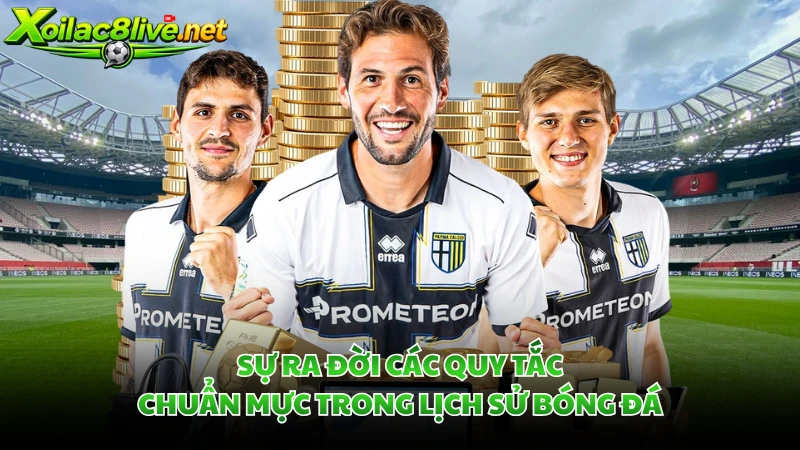 Sự ra đời các quy tắc chuẩn mực trong lịch sử bóng đá.